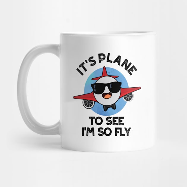 It's Plane To See I'm So Fly Funny Aeroplane Pun by punnybone